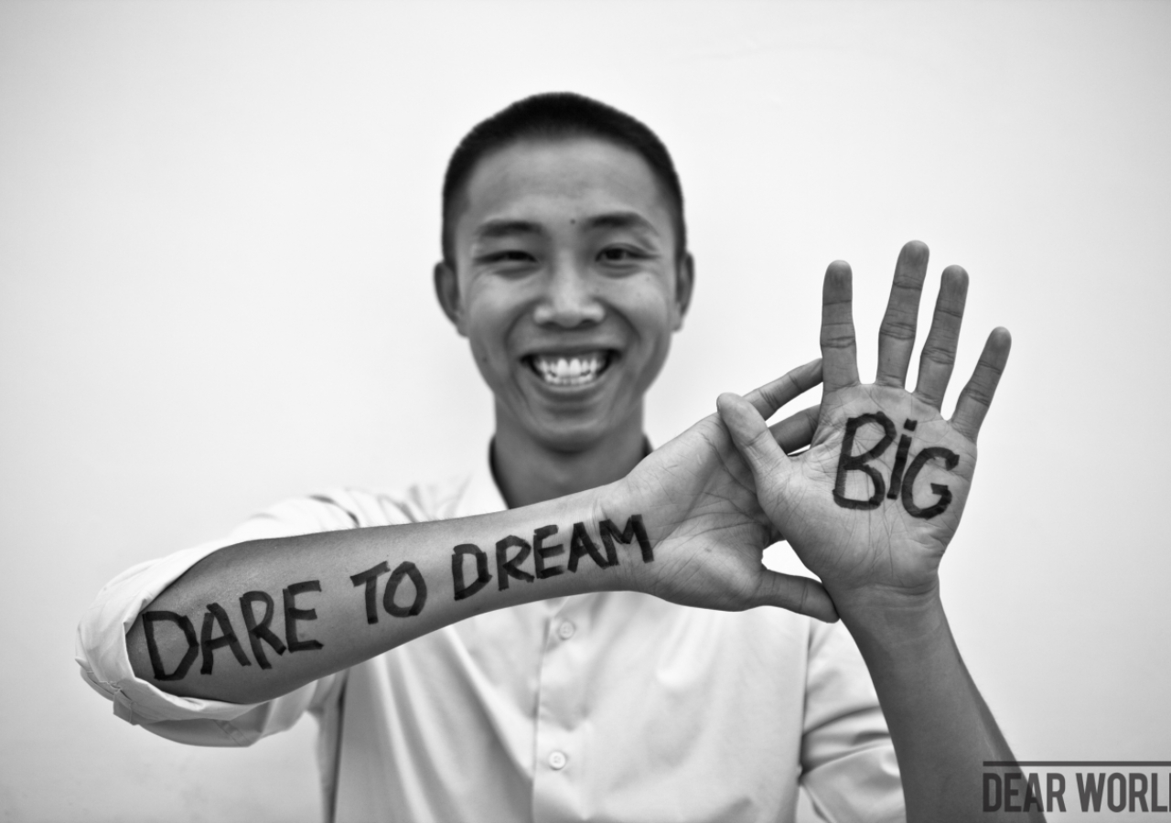 Dear World: Dare to dream big.