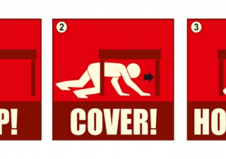 Be prepared to protect yourself during an earthquake: 1. DROP and make yourself small; 2. Take COVER under a shelter; and 3. HOLD ON until the shaking stops.