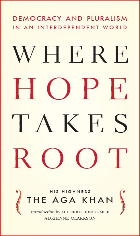 Where Hope Takes Root: Democracy and Pluralism in an Interdependent World. Image: Courtesy of the Ismaili Council for Canada